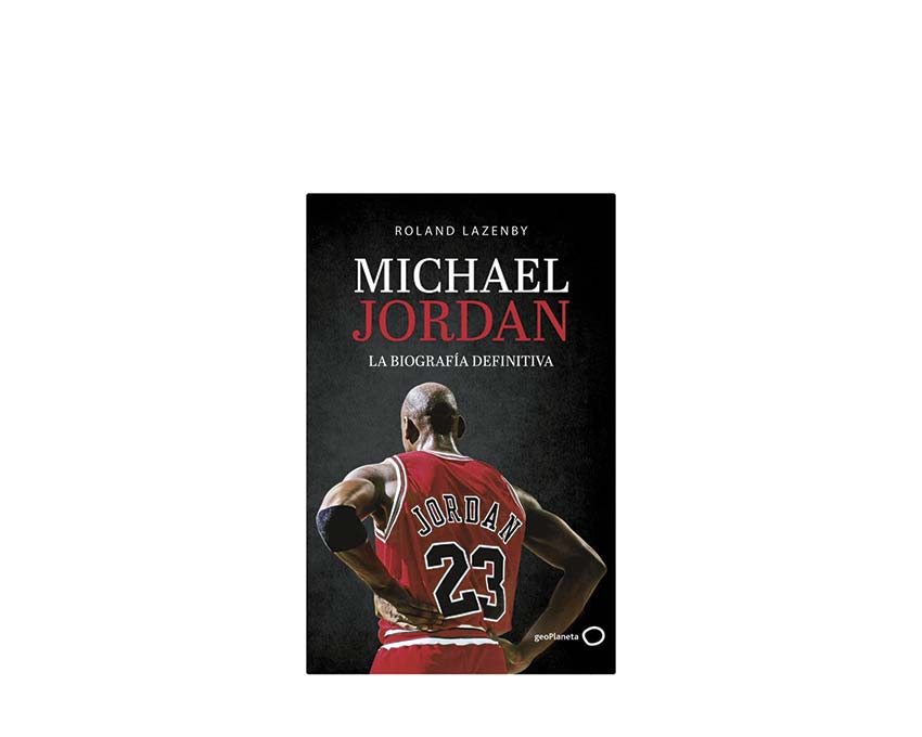 Micheal Jordan La Biografía Definitiva Geoplaneta